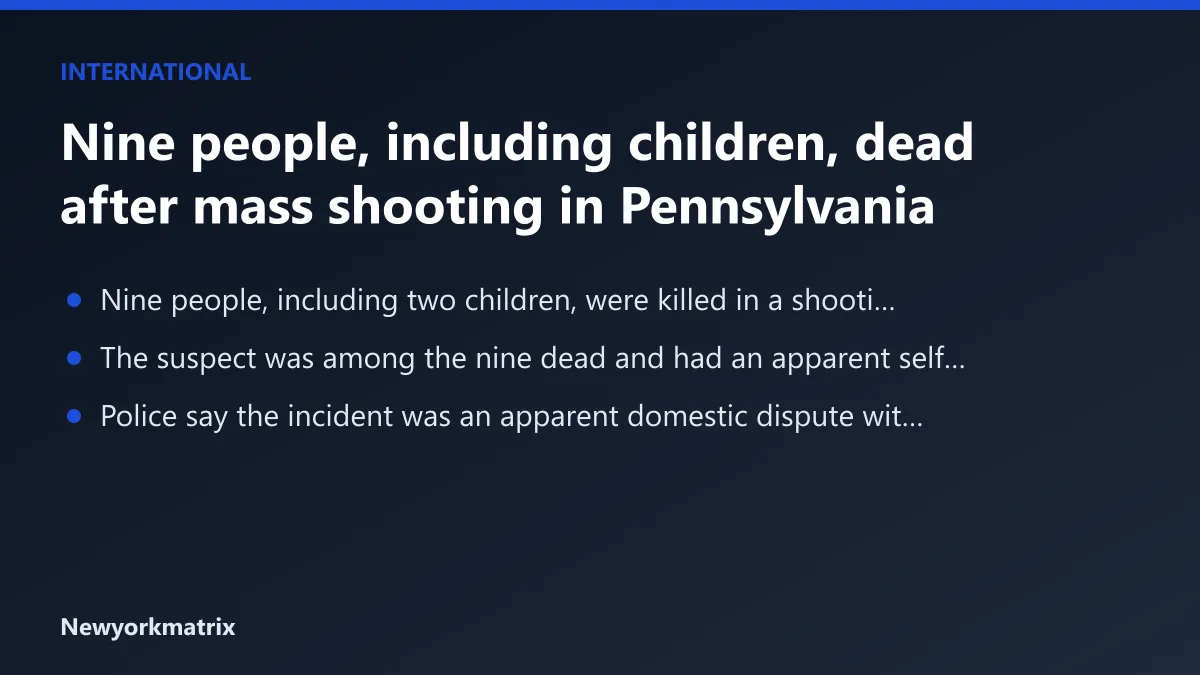 Headline card: Nine people, including children, dead after mass shooting in Pennsylvania
